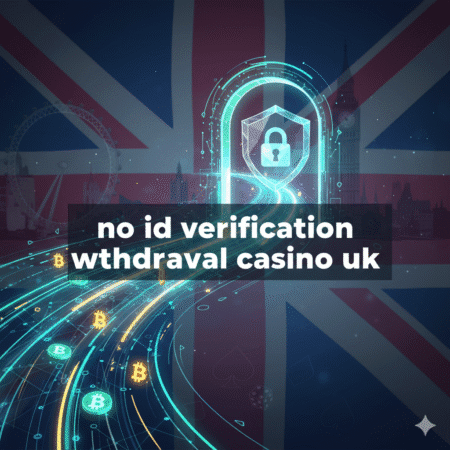 No ID Verification Withdrawal Casino UK